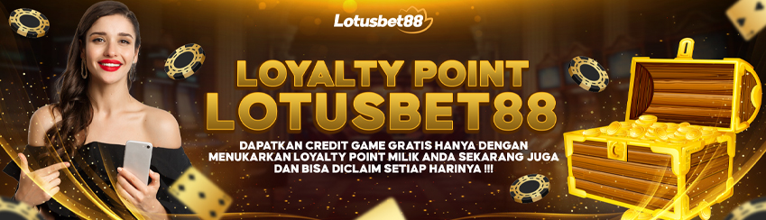 LOYALTY POINT LOTUSBET88