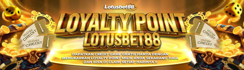 LOYALTY POINT LOTUSBET88